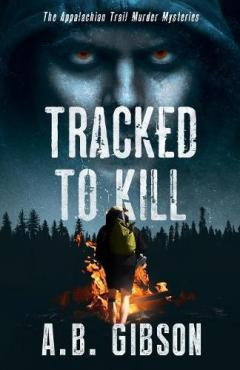 Coperta cărții Tracked To Kill: The Appalachian Trail Murder Mysteries