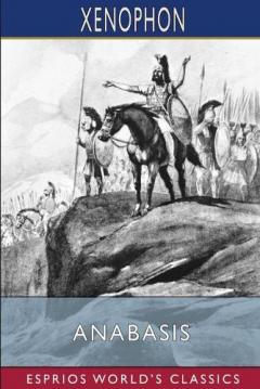 Anabasis (Esprios Classics): Translated by Henry G. Dakyns