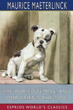 Coperta cărții The Buried Temple, and Our Friend the Dog (Esprios Classics): Translated by Alfred Sutro and Alexander Teixeira de Mattos