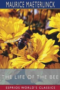 Coperta cărții The Life of the Bee (Esprios Classics): Translated by Alfred Sutro