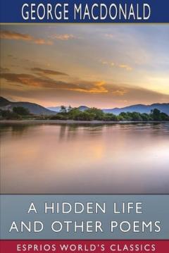 A Hidden Life and Other Poems (Esprios Classics)