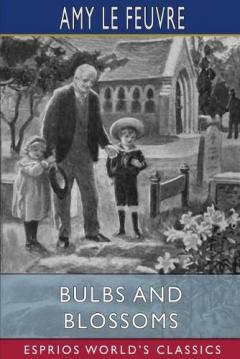 Coperta cărții Bulbs and Blossoms (Esprios Classics): Illustrated by Eveline Lance