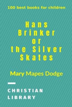Hans Brinker, or The Silver Skates: 100 best books for children