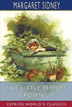 Coperta cărții Five Little Peppers Grown Up (Esprios Classics)
