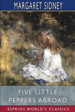 Coperta cărții Five Little Peppers Abroad (Esprios Classics)