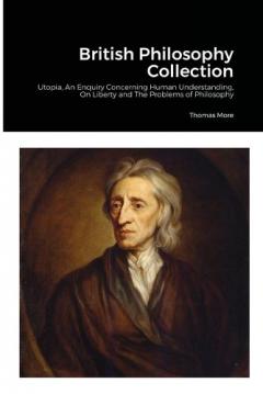 British Philosophy Collection: Utopia, An Enquiry Concerning Human Understanding, On Liberty and The Problems of Philosophy