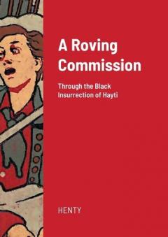 Coperta cărții A Roving Commission: Through the Black Insurrection of Hayti