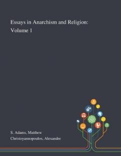 Essays in Anarchism and Religion: Volume 1