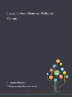 Essays in Anarchism and Religion: Volume 1
