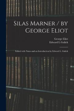 Silas Marner / by George Eliot; Edited With Notes and an Introduction by Edward L. Gulick