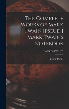 The Complete Works of Mark Twain [pseud.] Mark Twains Notebook; TWENTY-TWO (22)
