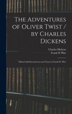 The Adventures of Oliver Twist / by Charles Dickens; Edited With Introduction and Notes by Frank W. Pine
