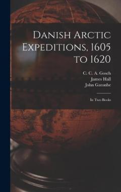 Coperta cărții Danish Arctic Expeditions, 1605 to 1620 [microform]: in Two Books