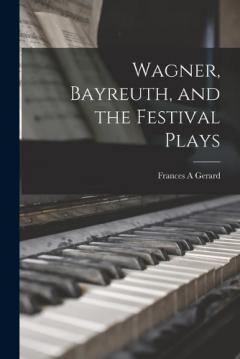 Coperta cărții Wagner, Bayreuth, and the Festival Plays