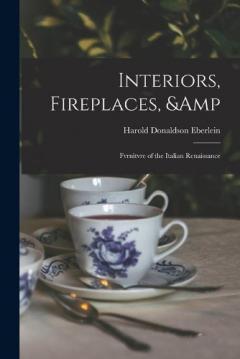 Coperta cărții Interiors, Fireplaces, & Fvrnitvre of the Italian Renaissance