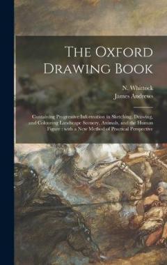 Coperta cărții The Oxford Drawing Book: Containing Progressive Information in Sketching, Drawing, and Colouring Landscape Scenery, Animals, and the Human Figure: With a New Method of Practical Perspective