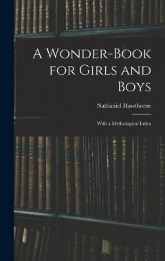 A Wonder-Book for Girls and Boys: With a Mythological Index