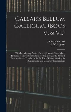 Coperta cărții Caesar's Bellum Gallicum, (Boos V. & VI.): With Introductory Notices, Notes, Complete Vocabulary, Exercises in Translation Suitable for Beginners, and a Series of Exercises for Re-Translation for the Use of Classes Reading for Departmental And...