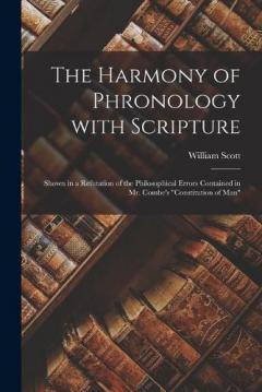 Coperta cărții The Harmony of Phronology With Scripture: Shown in a Refutation of the Philosophical Errors Contained in Mr. Combe's "Constitution of Man"