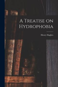 A Treatise on Hydrophobia [microform]