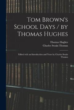 Coperta cărții Tom Brown's School Days / by Thomas Hughes; Edited With an Introduction and Notes by Charles Swain Thomas