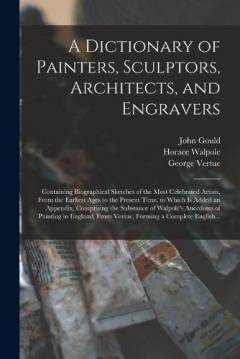 Coperta cărții A Dictionary of Painters, Sculptors, Architects, and Engravers: Containing Biographical Sketches of the Most Celebrated Artists, From the Earliest Ages to the Present Time, to Which is Added an Appendix, Comprising the Substance of Walpole's Anecdote