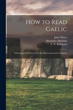 Coperta cărții How to Read Gaelic: Orthographical Instructions, Reading Lessons and Grammar