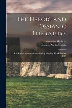 Coperta cărții The Heroic and Ossianic Literature: Read at the Inverness Gaelic Socie