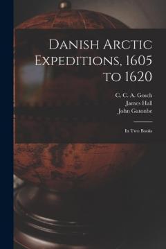 Coperta cărții Danish Arctic Expeditions, 1605 to 1620 [microform]: in Two Books