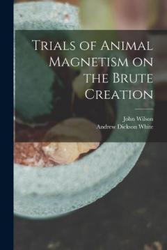Coperta cărții Trials of Animal Magnetism on the Brute Creation