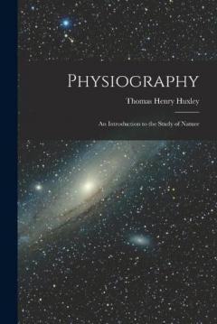 Coperta cărții Physiography: an Introduction to the Study of Nature