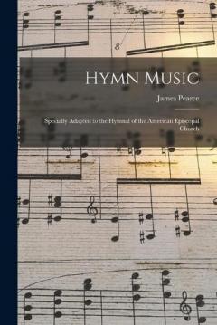 Coperta cărții Hymn Music: Specially Adapted to the Hymnal of the American Episcopal Church