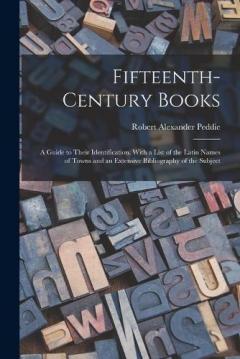 Coperta cărții Fifteenth-century Books: a Guide to Their Identification. With a List of the Latin Names of Towns and an Extensive Bibliography of the Subject