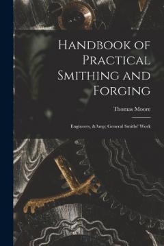 Handbook of Practical Smithing and Forging; Engineers, & General Smiths' Work