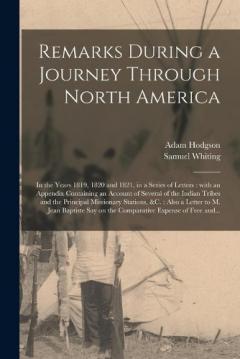 Remarks During a Journey Through North America [microform]: in the Years 1819, 1820 and 1821, in a Series of Letters: With an Appendix Containing an Account of Several of the Indian Tribes and the Principal Missionary Stations, &c.: Also a Letter To.
