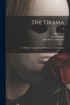 Coperta cărții The Drama: Its History, Literature and Influence on Civilization; 19
