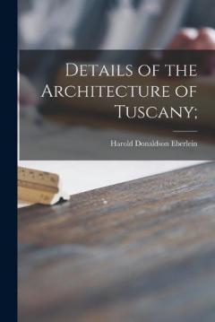 Coperta cărții Details of the Architecture of Tuscany;