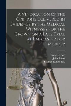 Coperta cărții A Vindication of the Opinions Delivered in Evidence by the Medical Witnesses for the Crown on a Late Trial at Lancaster for Murder [electronic Resource]