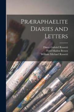 Coperta cărții Præraphaelite Diaries and Letters
