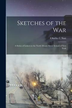 Coperta cărții Sketches of the War: a Series of Letters to the North Moore Street School of New York