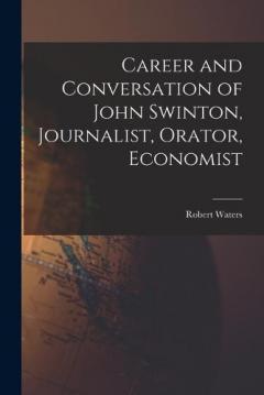 Coperta cărții Career and Conversation of John Swinton, Journalist, Orator, Economist