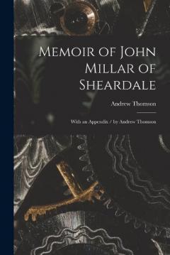 Coperta cărții Memoir of John Millar of Sheardale: With an Appendix / by Andrew Thomson