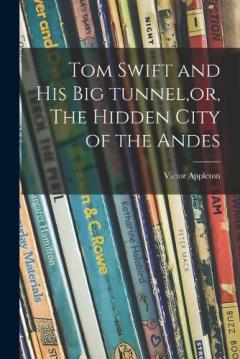 Coperta cărții Tom Swift and His Big Tunnel, or, The Hidden City of the Andes