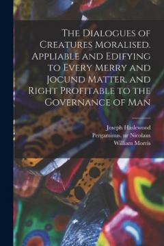 Coperta cărții The Dialogues of Creatures Moralised. Appliable and Edifying to Every Merry and Jocund Matter, and Right Profitable to the Governance of Man