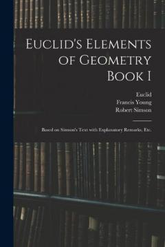 Coperta cărții Euclid's Elements of Geometry Book I [microform]: Based on Simson's Text With Explanatory Remarks, Etc.