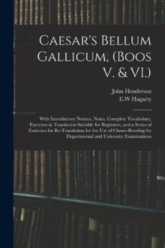 Coperta cărții Caesar's Bellum Gallicum, (Boos V. & VI.): With Introductory Notices, Notes, Complete Vocabulary, Exercises in Translation Suitable for Beginners, and a Series of Exercises for Re-Translation for the Use of Classes Reading for Departmental And...