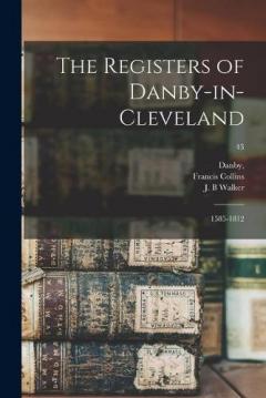 Coperta cărții The Registers of Danby-in-Cleveland: 1585-1812; 43
