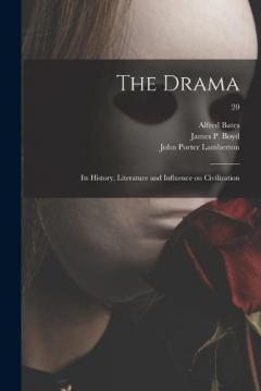 Coperta cărții The Drama: Its History, Literature and Influence on Civilization; 20