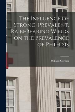 The Influence of Strong, Prevalent, Rain-bearing Winds on the Prevalence of Phthisis