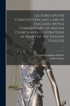 Lectures on the Constitution and Laws of England, With a Commentary on Magna Charta and Illustrations of Many of the English Statutes; 1